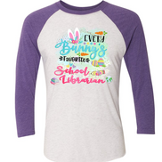 Every Bunny's Favorite School Librarian Easter Raglan Tee